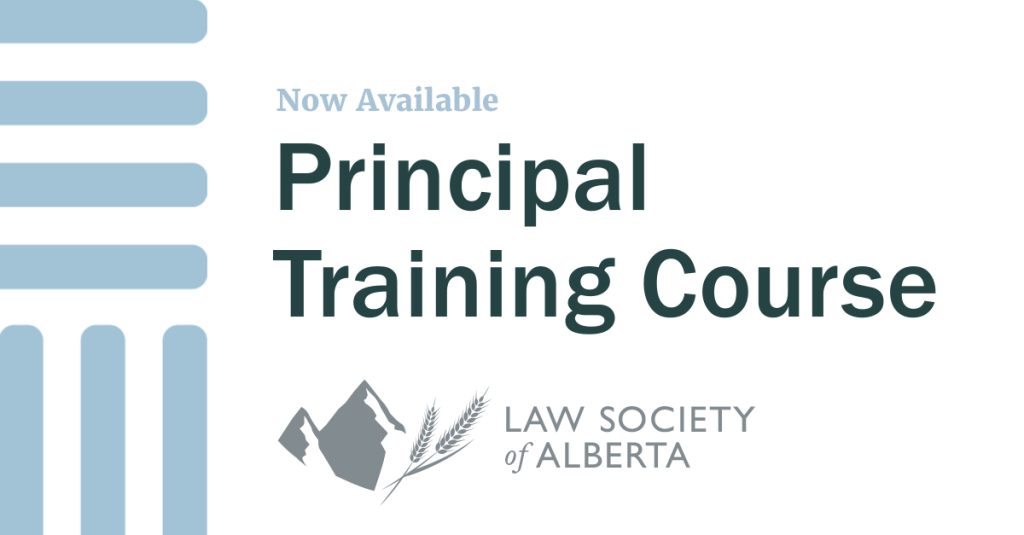 The Law Society of Alberta and Legal Education Society of Alberta developed a mandatory Principal Training Course which is now available for Alberta lawyers.